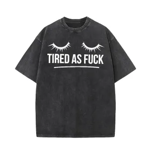 Tired As Fuck Vintage Washed T-shirt