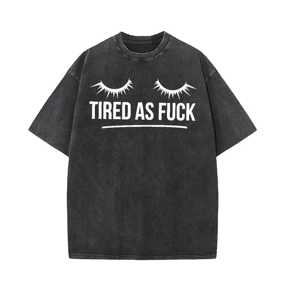 Tired As Fuck Vintage Washed T-shirt